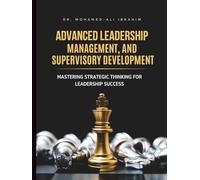 ADVANCED LEADERSHIP, MANAGEMENT, AND SUPERVISORY DEVELOPMENT: Mastering Strategic Thinking for Leadership Success