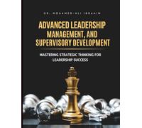 ADVANCED LEADERSHIP, MANAGEMENT, AND SUPERVISORY DEVELOPMENT: Mastering Strategic Thinking for Leadership Success