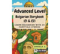 Advanced Level Bulgarian Storybook (C1 & C2): Learn Bulgarian with 25 Fairytale Stories (Learning Bulgarian with Ease)