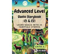 Advanced Level Gaelic Storybook (C1 & C2): Learn Gaelic with 25 Fairytale Stories (Learning Gaelic with Ease)