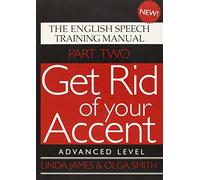 Advanced Level (Pt. 2) (Get Rid of Your Accent: The English Speech Training Manual)