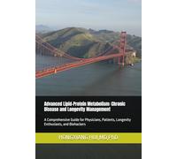Advanced Lipid-Protein Metabolism: Chronic Disease and Longevity Management: A Comprehensive Guide for Physicians, Patients, Longevity Enthusiasts, and Biohackers