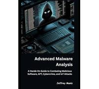 Advanced Malware Analysis: A Hands-On Guide to Combating Malicious Software, APT, Cybercrime, and IoT Attacks