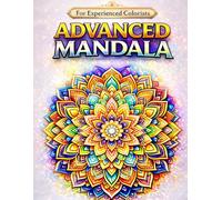 Advanced Mandala Coloring Book for Adults: Beautiful Detailed Designs for Relaxation, Mindfulness and Stress Relief
