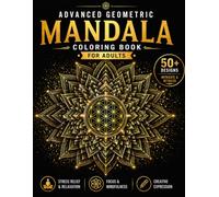 Advanced Mandala Coloring Book for Adults: Intricate Geometric Mandala Designs for Stress Relief, Focus, Mindfulness & Creative Expression