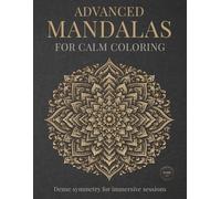 Advanced Mandalas for Calm Coloring: Dense symmetry for immersive sessions (StillHaven Studio Mandalas - Hard)