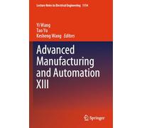 Advanced Manufacturing and Automation XIII: 1154 (Lecture Notes in Electrical Engineering)