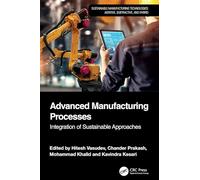 Advanced Manufacturing Processes: Integration of Sustainable Approaches (Sustainable Manufacturing Technologies)