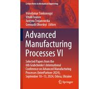 Advanced Manufacturing Processes VI: Selected Papers from the 6th Grabchenko's International Conference on Advanced Manufacturing Processes ... (Lecture Notes in Mechanical Engineering)