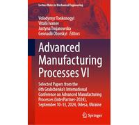 Advanced Manufacturing Processes VI: Selected Papers from the 6th Grabchenko's International Conference on Advanced Manufacturing Processes ... (Lecture Notes in Mechanical Engineering)