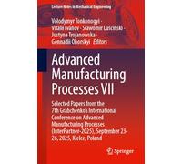Advanced Manufacturing Processes VII: Selected Papers from the 7th Grabchenko's International Conference on Advanced Manufacturing Processes ... (Lecture Notes in Mechanical Engineering)