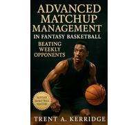 Advanced Matchup Management in Fantasy Basketball: Beating Weekly Opponents: Master tactical scheduling, category targeting, and streaming warfare to dominate head-to-head fantasy basketball matchups