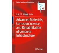 Advanced Materials, Corrosion Science, and Rehabilitation of Concrete Infrastructure: 29 (Building Pathology and Rehabilitation, 29)