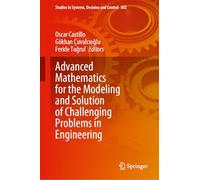 Advanced Mathematics for the Modeling and Solution of Challenging Problems in Engineering: 582 (Studies in Systems, Decision and Control)