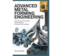 ADVANCED METAL FORMING ENGINEERING: Deformation processes and industrial shaping technologies