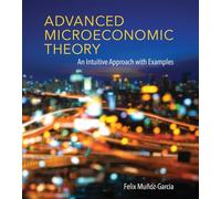 Advanced Microeconomic Theory: An Intuitive Approach with Examples