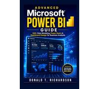 Advanced Microsoft Power BI Guide: DAX, Data Modeling, Power Query & Dashboard Design for Business Analysts