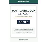 Advanced Middle School (Grade 6-7) Math Mastery Workbook: Comprehensive Review and Practice - Book B: A comprehensive mixed-practice workbook for review, skill building, and repeated math practice