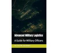 Advanced Military Logistics: A Guide for Military Officers: 68 (Military Science)
