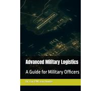 Advanced Military Logistics: A Guide for Military Officers (Military Science)
