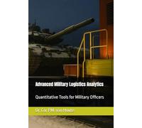 Advanced Military Logistics Analytics: Quantitative Tools for Military Officers (Military Science)