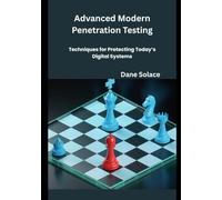 Advanced Modern Penetration Testing: Techniques for Protecting Today’s Digital Systems