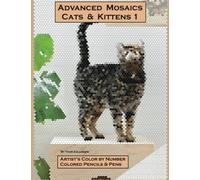 Advanced Mosaics Cats & Kittens Book 1: Artist's Color By Number Colored Pencils & Pens