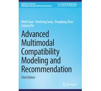 Advanced Multimodal Compatibility Modeling and Recommendation (Synthesis Lectures on Information Concepts, Retrieval, and Services)