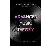 Advanced Music Theory: Dive deeper into the inner workings of music (Music Made Easy)