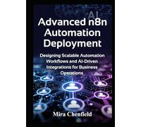 Advanced n8n Automation Deployment: Designing Scalable Automation Workflows and AI-Driven Integrations for Business Operations