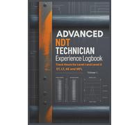 Advanced NDT Technician Experience Logbook - Volume 2: Track Hours for Level I and II in Advanced Methods: ET, AE, LT, MFL