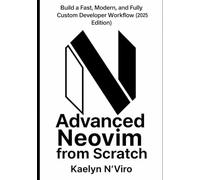 Advanced Neovim from Scratch: Build a Fast, Modern, and Fully Custom Developer Workflow (2025 Edition)