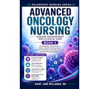 Advanced Oncology Nursing | Book 2: Disease Management and Clinical Care (PULSEPOINT NURSING SERIES)