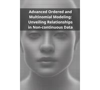 Advanced Ordered and Multinomial Modeling: Unveiling Relationships in Non-continuous Data