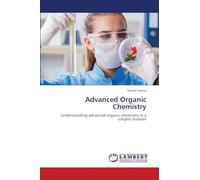 Advanced Organic Chemistry: Understanding advanced organic chemistry in a simpler manner