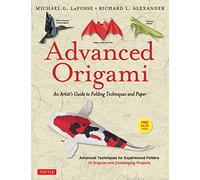 Advanced Origami: An Artist's Guide to Folding Techniques and Paper: Origami Book with 15 Original and Challenging Projects: Instructional Videos Included