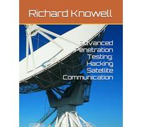 Advanced Penetration Testing: Hacking Satellite Communication