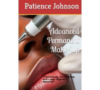 Advanced Permanent Make-Up: “Techniques, Corrections, and Laser Pigment Removal”