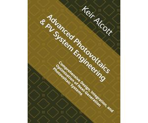 Advanced Photovoltaics & PV System Engineering: Comprehensive Design, Integration, and Optimization of Next-Generation Photovoltaic Systems