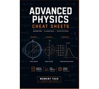 Advanced Physics Cheat Sheets: The Ultimate Reference Guide for Graduate Exams, Formula Mastery, and Rapid Problem Solving in Classical, Quantum, and Statistical Mechanics