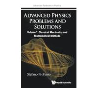 Advanced Physics Problems And Solutions - Volume 1: Classical Mechanics And Mathematical Methods: 0 (Advanced Textbooks in Physics)