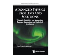 Advanced Physics Problems And Solutions - Volume 2: Electricity And Magnetism, Quantum Mechanics, And Statistical Mechanics: 0 (Advanced Textbooks in Physics)