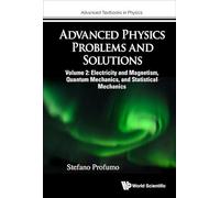 Advanced Physics Problems And Solutions - Volume 2: Electricity And Magnetism, Quantum Mechanics, And Statistical Mechanics: 0 (Advanced Textbooks in Physics)