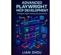 Advanced Playwright MCP Development: Building Intelligent, Browser-Native AI Agents with Structured Context, Automation Pipelines, and Microservice Tooling (The Playwright MCP Engineering Series)