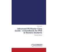 Advanced PR Master Class Guide - A Handbook for PhD & Masters Students: Second Edition