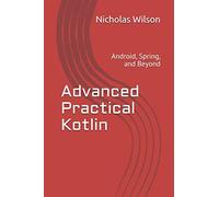 Advanced Practical Kotlin: Android, Spring, and Beyond