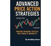 Advanced Price Action Strategies: Master Smart Money Trading Using Order Blocks, Liquidity Zones, and Advanced Price Action Without Indicators ... Action: From Basics to Advanced Strategies)