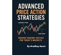Advanced Price Action Strategies: Master Smart Money Trading Using Order Blocks, Liquidity Zones, and Advanced Price Action Without Indicators ... Action: From Basics to Advanced Strategies)