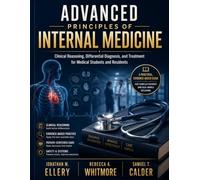 ADVANCED PRINCIPLES OF INTERNAL MEDICINE: Clinical Reasoning, Differential Diagnosis, and Treatment for Medical Students and Residents