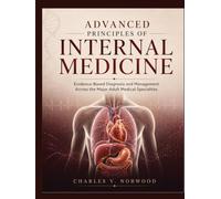Advanced Principles of Internal Medicine: Evidence-Based Diagnosis and Management Across the Major Adult Medical Specialties